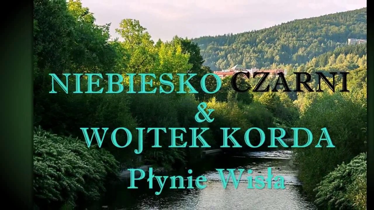 NIEBIESKO CZARNI & WOJTEK KORDA   Płynie Wisła - YouTube