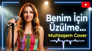 Benim İçin Üzülme (Cover) Üzik Üzik Üzik
