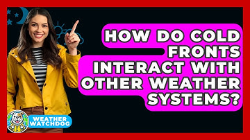 How Do Cold Fronts Interact With Other Weather Systems? - Weather Watchdog