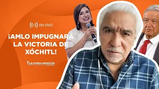 ¡AMLO IMPUGNARÁ LA VICTORIA DE XÓCHITL! | La Otra Opinión