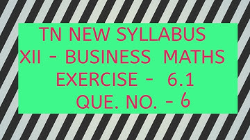 TAMILNADU NEW SYLLABUS/STD XII-BUSINESS MATHEMATICS /CHAPTER 6/EXERCISE 6.1/Q.NO.6
