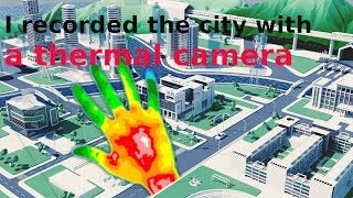 I Recorded The City With A Thermal Camera.