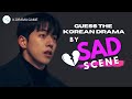 KDRAMA GAME I GUESS THE KOREAN DRAMA BY SAD SCENE