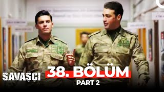 Savaşçı 38. Bölüm Part 2