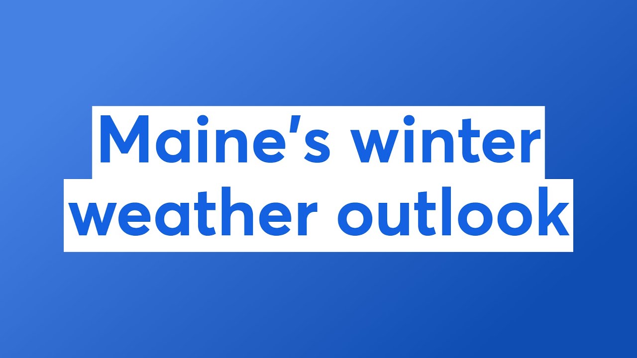 Diving into Maine's winter weather outlook