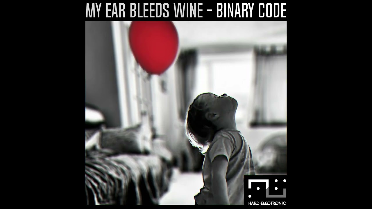 My Ear Bleeds Wine - Binary Code