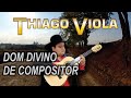 DOM DIVINO DE COMPOSITOR - THIAGO VIOLA