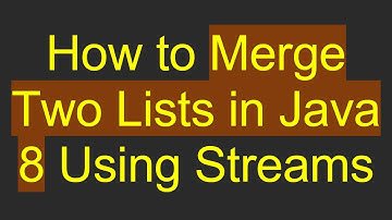 How to Merge Two Lists in Java 8 Using Streams