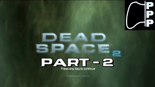 [PPP] Dead Space 2 - Part #2 - No Escape from this Madhouse