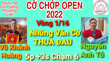 KT Vũ Khánh Hoàng vs Nguyễn Anh Tú | Vòng 1/16  CỜ CHỚP OPEN 2022 |