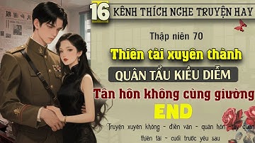 Tập 16 - Thập niên 70 thiên tài xuyên thành quân tẩu kiều diễm tân hôn không cùng giường - End