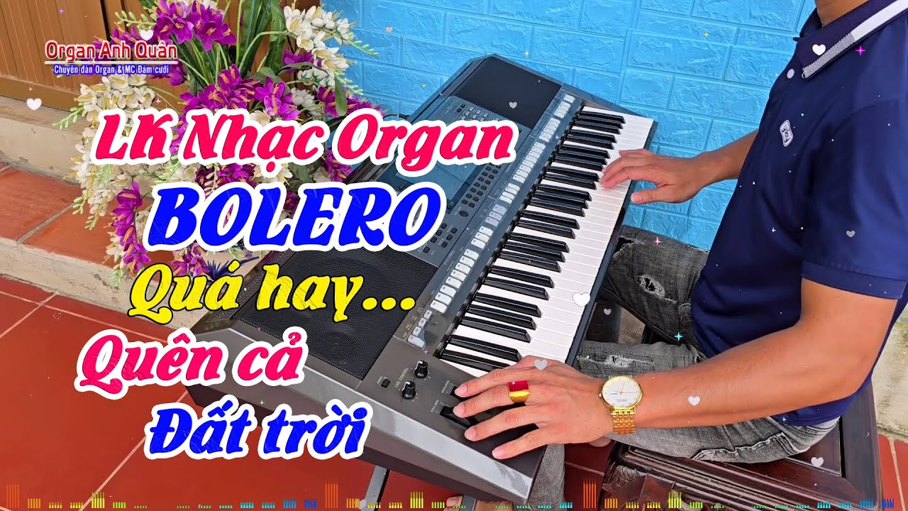 Liên Khúc Nhạc Không Lời Bolero - Nghe Nhạc Này Quá Hay Quên Cả Đất Trời - Organ Anh Quân
