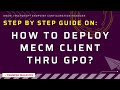 HOW TO DEPLOY MECM CLIENT THRU GPO ?