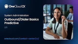 OneCloud CX™ System Administration Outbound/Dialer Basics: Predictive