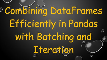 Combining DataFrames Efficiently in Pandas with Batching and Iteration
