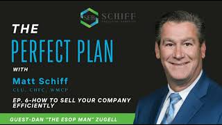 Episode 6-The Perfect Plan Podcast w/Matt Schiff-How to Sell Your Company Efficiently