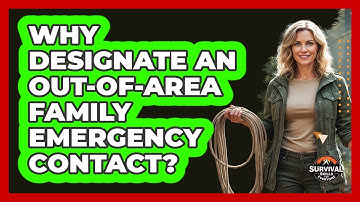 Why Designate an Out-of-Area Family Emergency Contact?