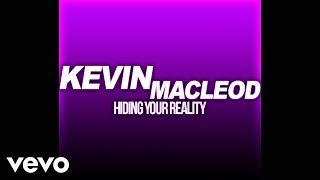Kevin Macleod - Hiding Your Reality Official Audio