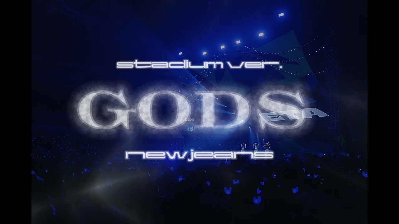 GODS - NEWJEANS (Stadium Ver.)