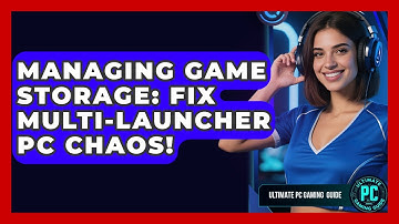 Managing Game Storage: Fix Multi-Launcher PC Chaos! - Ultimate PC Gaming Guide