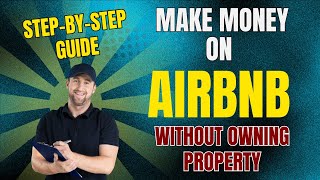 “How to Make Money on Airbnb WITHOUT Owning Property – Step-by-Step Guide!”