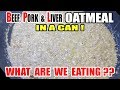 Beef, Pork & Liver OATMEAL in a CAN!  WHAT ARE WE EATING?? - The Wolfe Pit