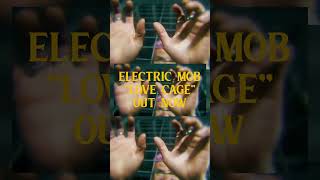 Electric Mob - &quot;Love Cage&quot; - Music Video Out Now