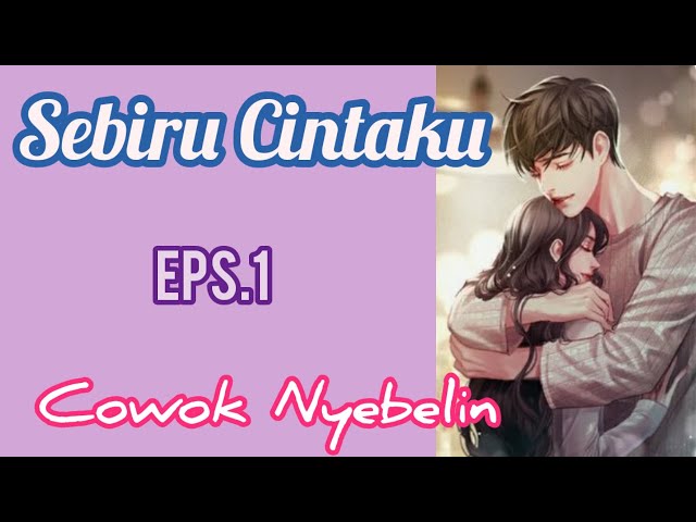 Ep1 Cowok Nyebelin  | Sebiru Cintaku | Cerita Romantis class=