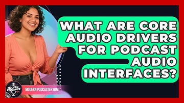 What Are Core Audio Drivers For Podcast Audio Interfaces? - Modern Podcaster Hub