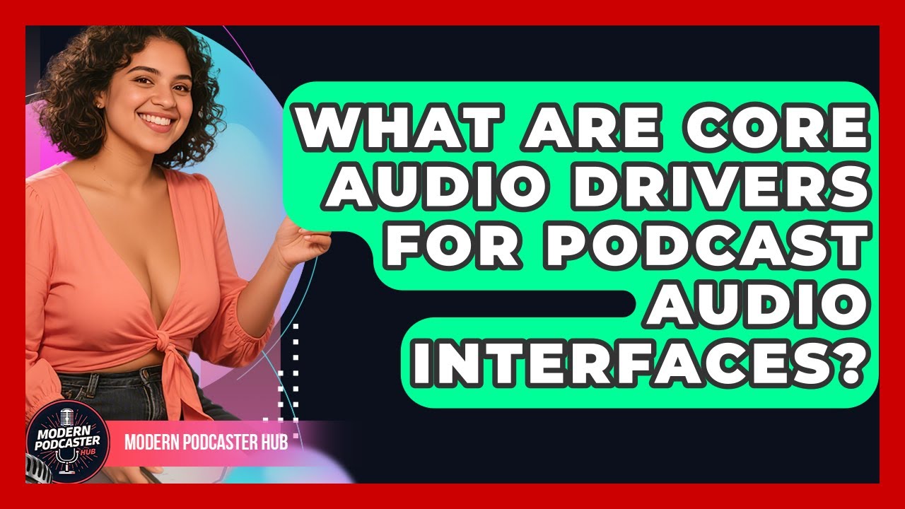 What Are Core Audio Drivers For Podcast Audio Interfaces? - Modern Podcaster Hub