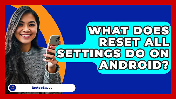 What Does Reset All Settings Do On   Android? - Be App Savvy