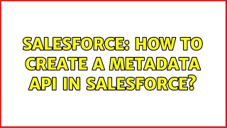 Salesforce: How to create a MetaData API in Salesforce?