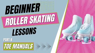 Learn How to Roller Skate for Beginners  |  Part 8 - Toe Manuals