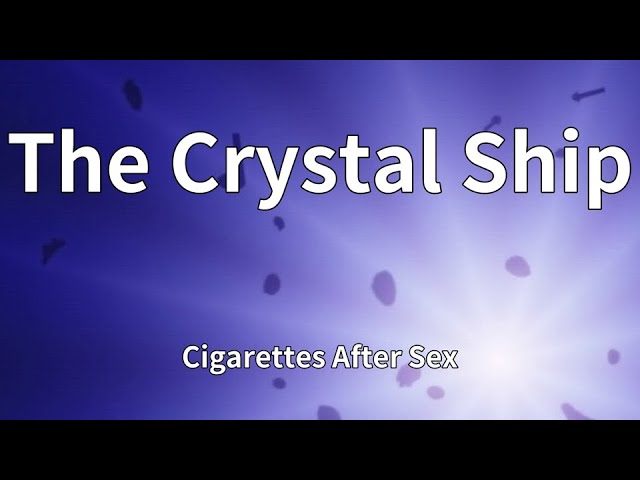 cigarettes after sex the crystal ship lyrics Cigarettes After Sex - The Crystal Ship (Lyrics)
