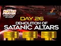 DAY 26 DEMOLITION OF SATANIC ALTARS Exodus 20:24-26; 1 Samuel 7:7-11