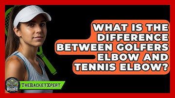 What Is The Difference Between Golfers Elbow And Tennis Elbow? - The Racket Xpert