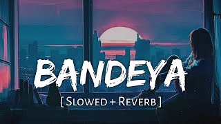 Bandeya (Slowed   Reverb) | Arijit Singh | Dil Juunglee | SR Lofi Vibes 