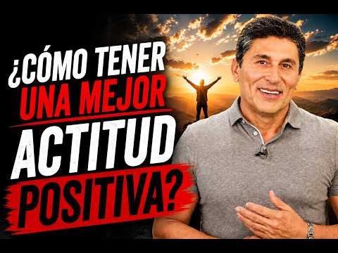 ¿Cómo tener una mejor actitud Positiva? | César Lozano