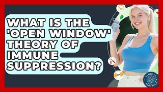 What Is The 'open Window' Theory Of Immune Suppression - All About the Immune System