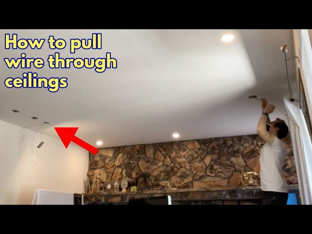 How to pull wires through ceilings and walls 
