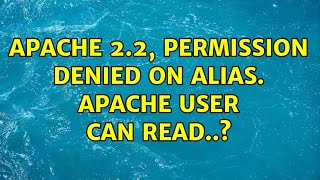 apache 2.2, permission denied on alias. apache user can read..?