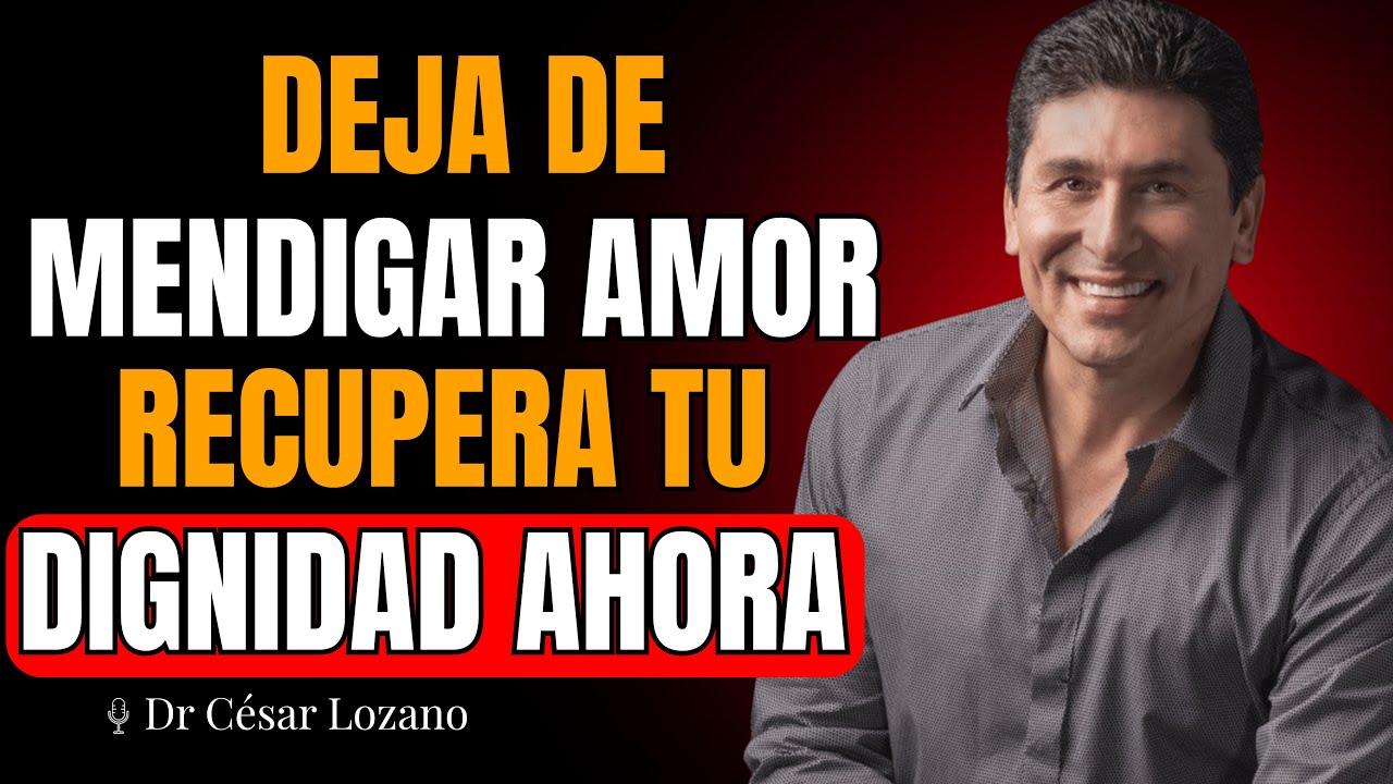 🔥 ¡YA BASTA! Deja de Mendigar Amor y Recupera tu Dignidad (Dolerá, pero sanarás) | Dr César Lozano