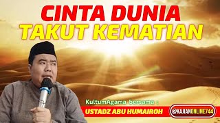CINTA DUNIA DAN TAKUT MATI / USTADZ ABU HUMAIROH @KajianOnline744