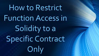 How to Restrict Function Access in Solidity to a Specific Contract Only