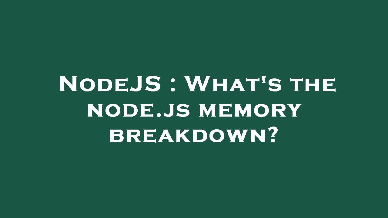 NodeJS What s The Node js Memory Breakdown YouTube Nodejs what s the node js memory breakdown youtube