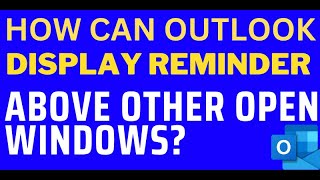 This Quick Setting Save me from missing Outlook reminder behind Other Open Windows?