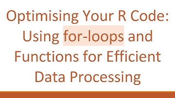 Optimising Your R Code: Using for-loops and Functions for Efficient Data Processing