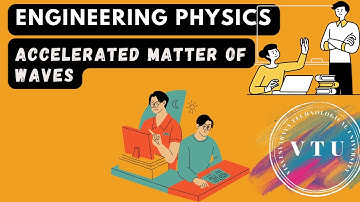 Accelerated matter of waves #VTU #PHYSICS II