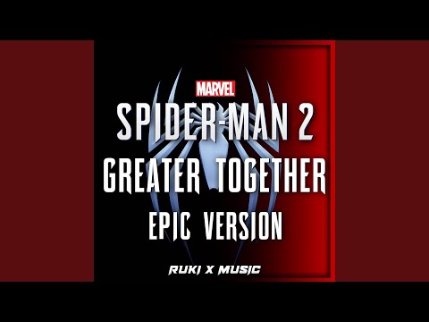 Greater Together (From 'Marvel's Spider-Man 2')