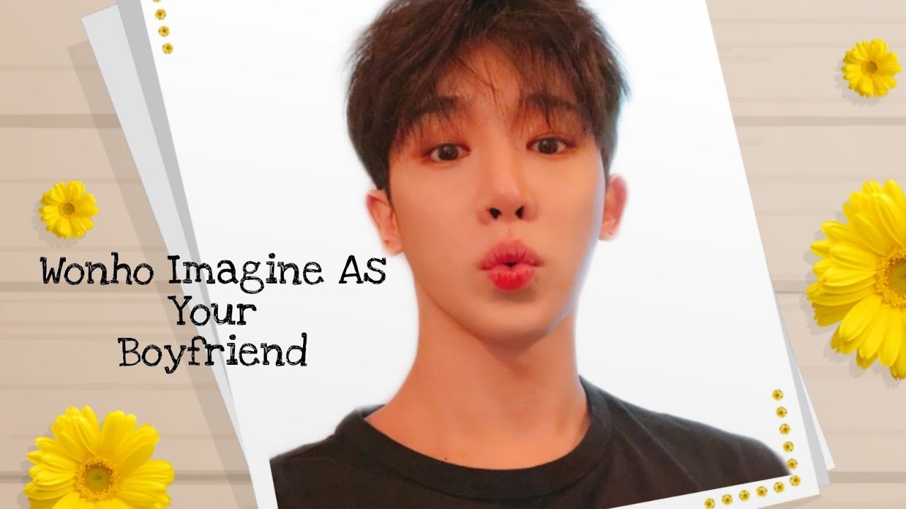 Wonho Imagine As Your Boyfriend